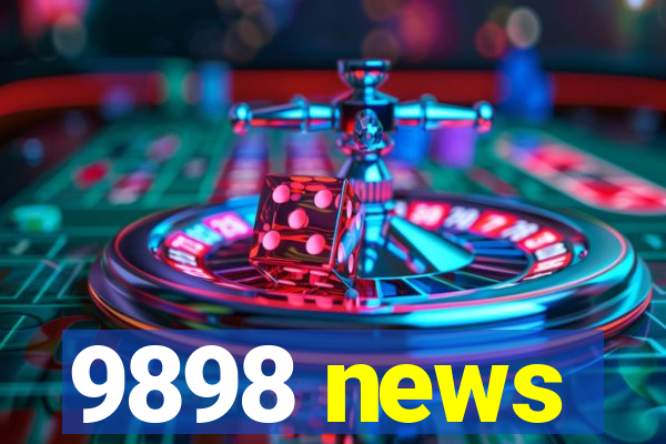 9898 news